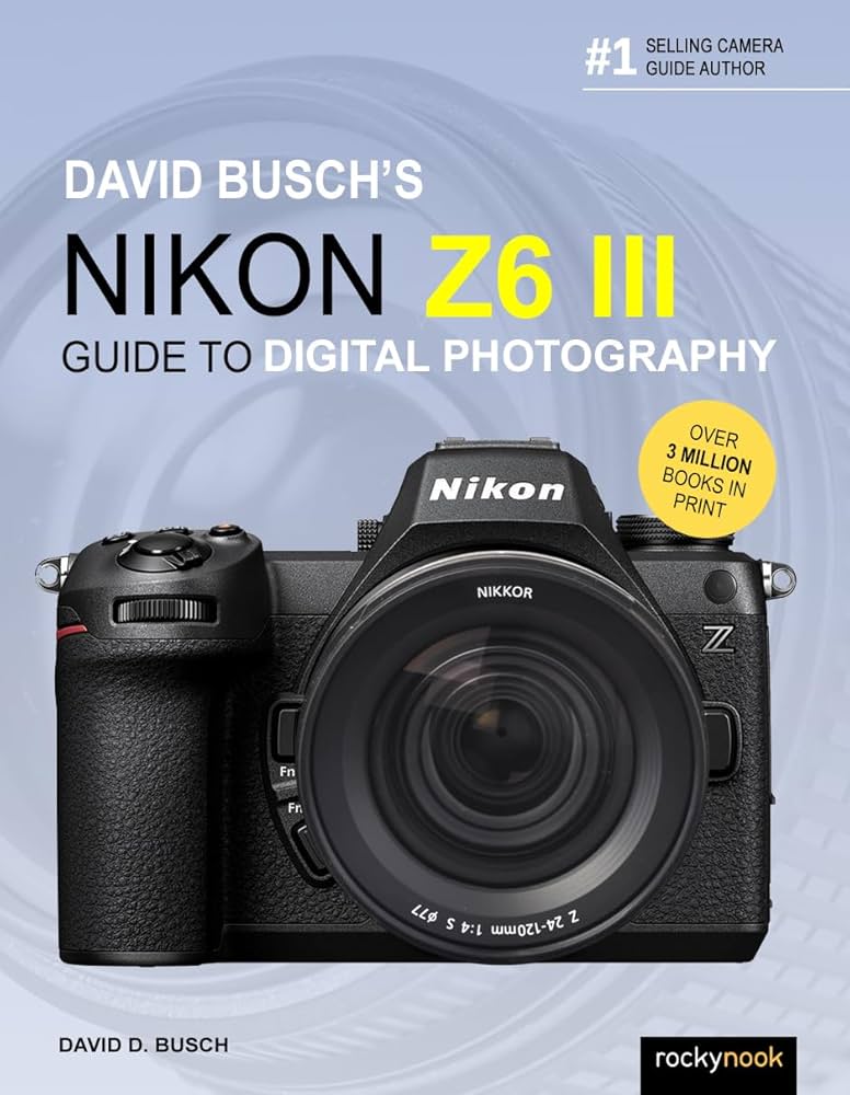 David Busch's Nikon Z6 III Guide to Digital Photography | Amazon
